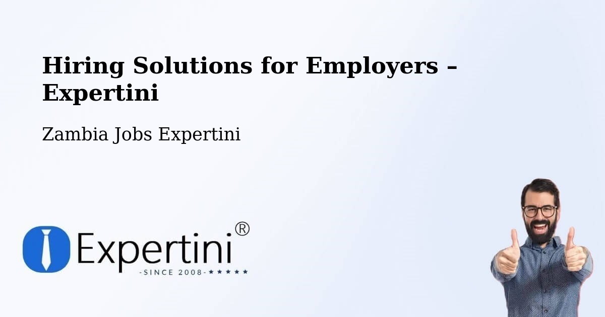 Hiring Solutions for Employers in Kataba - Kataba, Zambia Jobs Expertini